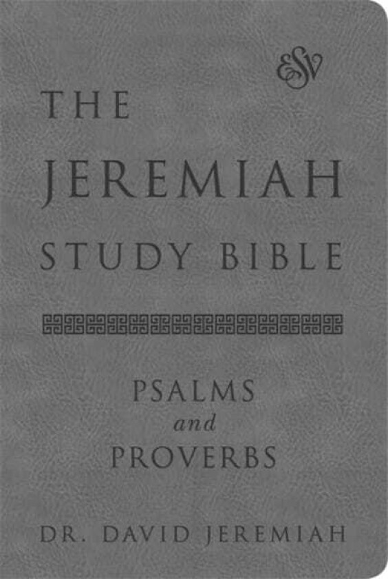 The Jeremiah Study Bible, ESV, Psalms and Proverbs (Gray) What It Says. What It Means. What It Means for You.