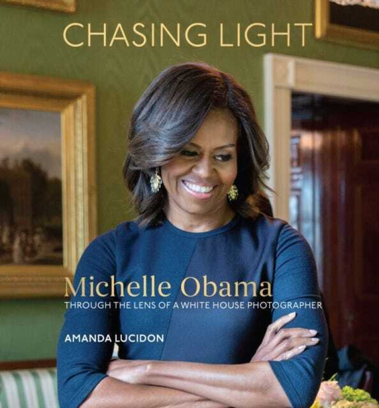 Chasing Light  Michelle Obama Through the Lens of a White House Photographer