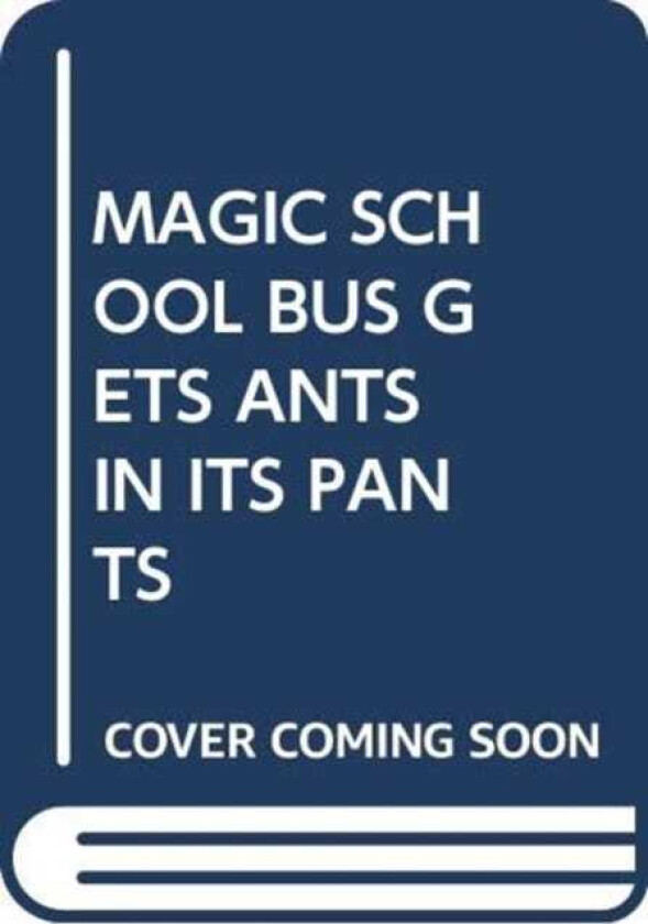 MAGIC SCHOOL BUS GETS ANTS IN ITS PANTS