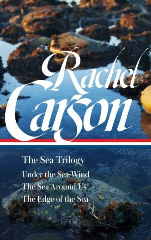 Rachel Carson: The Sea Trilogy (LOA #352)  Under the SeaWind / The Sea Around Us / The Edge of the Sea