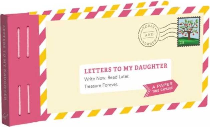 Letters to My Daughter Write Now. Read Later. Treasure Forever.