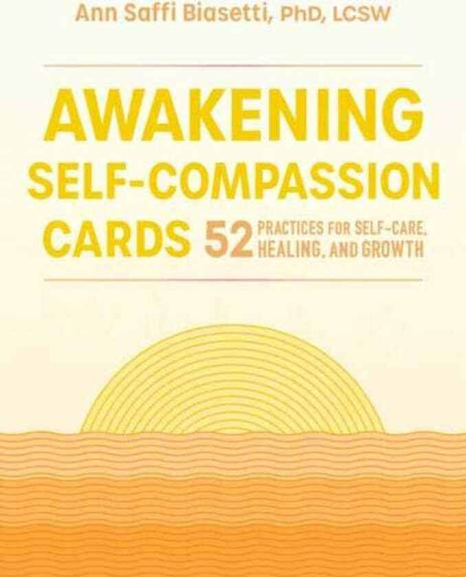 Awakening SelfCompassion Cards 52 Practices for SelfCare, Healing, and Growth