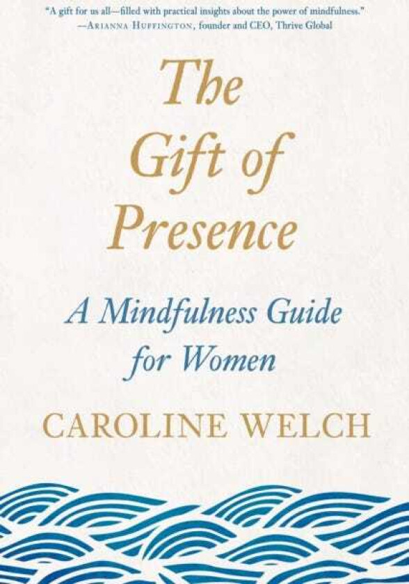 The Gift of Presence A Mindfulness Guide for Women