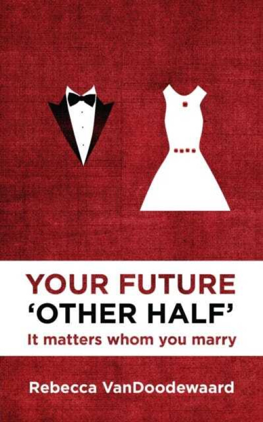 Your Future 'Other Half' It matters whom you marry