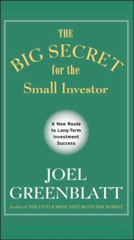 The Big Secret for the Small Investor A New Route to LongTerm Investment Success
