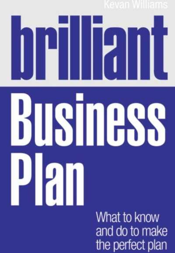 Brilliant Business Plan  What to know and do to make the perfect plan