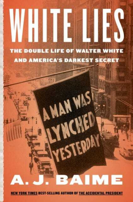 White Lies  The Double Life of Walter F. White and America's Darkest Secret