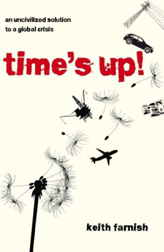 Time's Up! An Uncivilized Solution to a Global Crisis