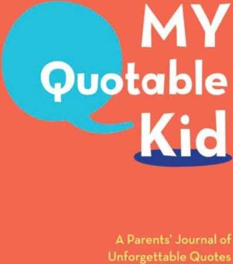 My Quotable Kid: A Parents' Journal of Unforgettable Quotes