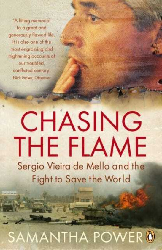 Chasing the Flame  Sergio Vieira de Mello and the Fight to Save the World