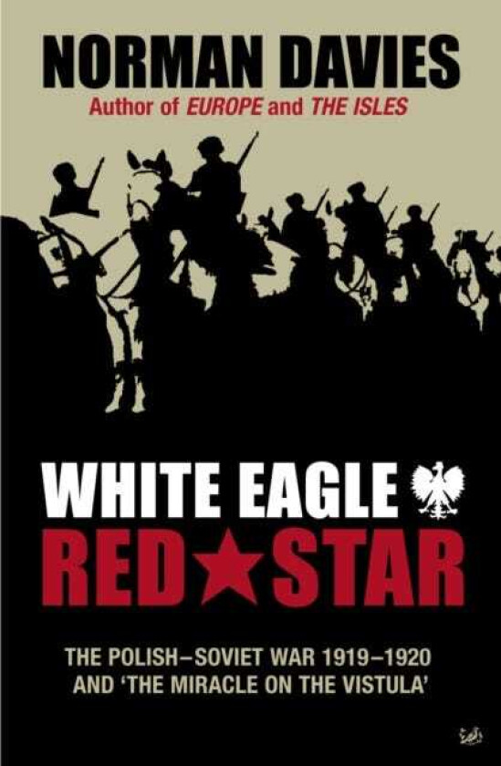 White Eagle, Red Star  The PolishSoviet War 191920