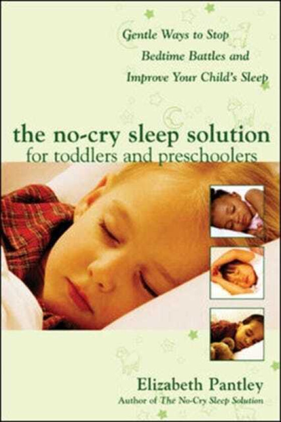 The NoCry Sleep Solution for Toddlers and Preschoolers: Gentle Ways to Stop Bedtime Battles and Improve Your Child’s Sleep