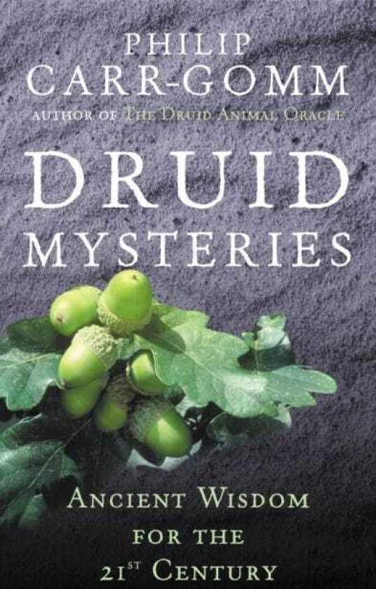 Druid Mysteries Ancient Wisdom for the 21st Century