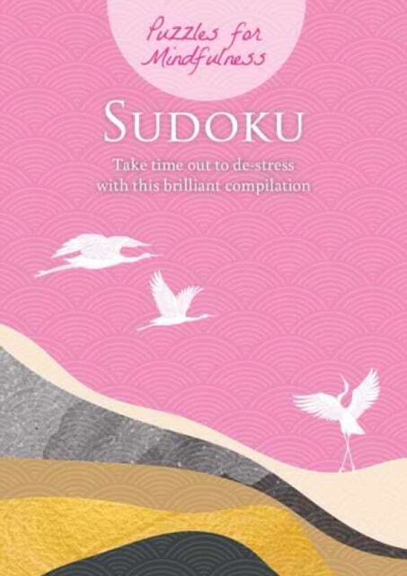 Puzzles for Mindfulness Sudoku Take time out to destress with this brilliant compilation