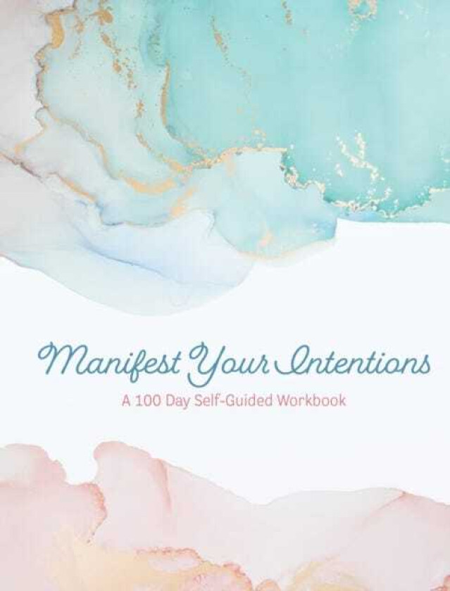 Manifest Your Intentions Exercises and Tools to Attract Your Best Life