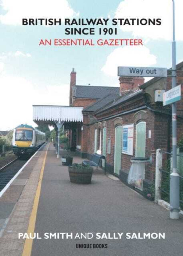British Railway Stations Since 1901 An Essential Gazetteer