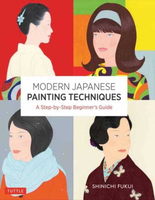 Modern Japanese Painting Techniques A StepbyStep Beginner's Guide (over 21 Lessons and 300 Illustrations)