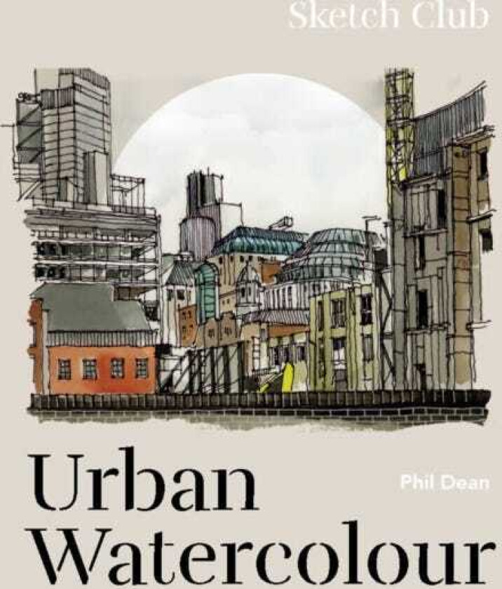 Sketch Club: Urban Watercolour 20 stepbystep cityscape projects to paint