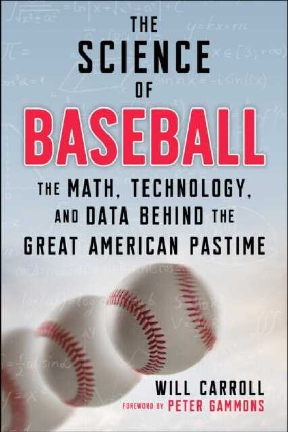 The Science of Baseball The Math, Technology, and Data Behind the Great American Pastime