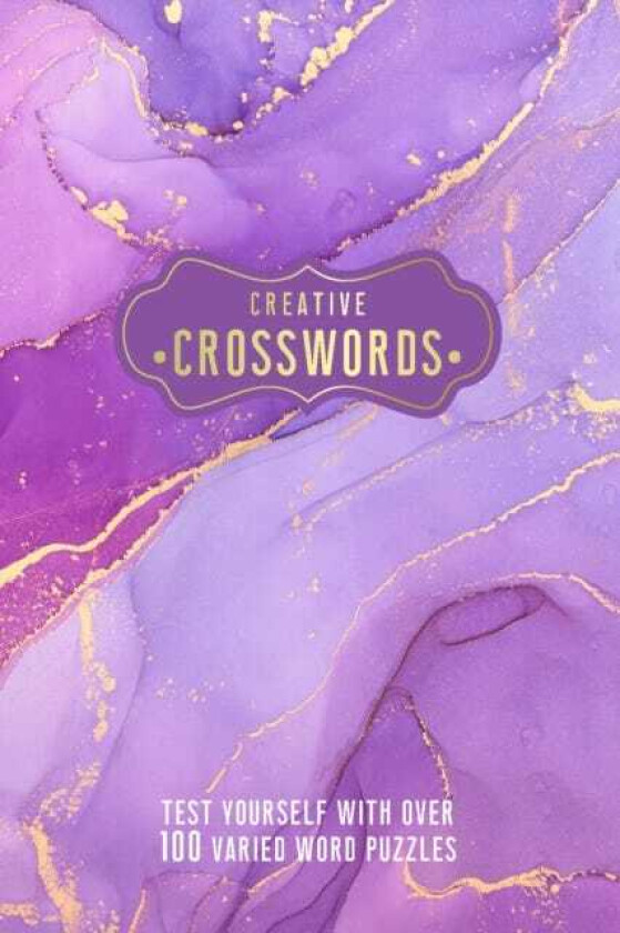Creative Crosswords Test Yourself with over 100 Varied Word Puzzles