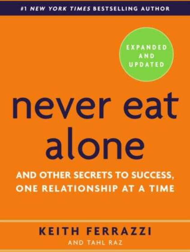 Never Eat Alone, Expanded and Updated And Other Secrets to Success, One Relationship at a Time