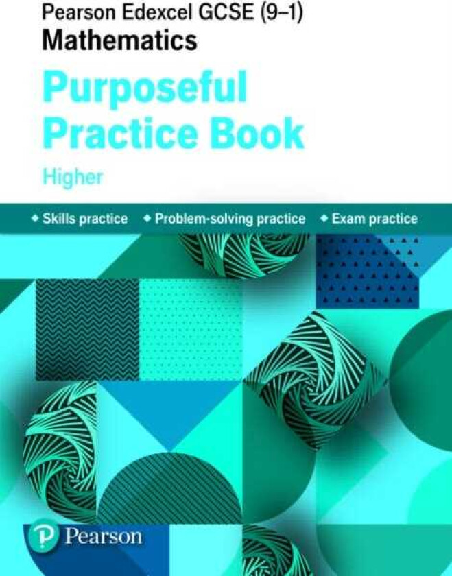 Pearson Edexcel GCSE (91) Mathematics: Purposeful Practice Book Higher