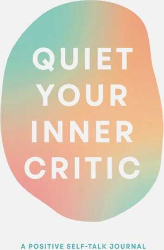 Quiet Your Inner Critic A Positive SelfTalk Journal