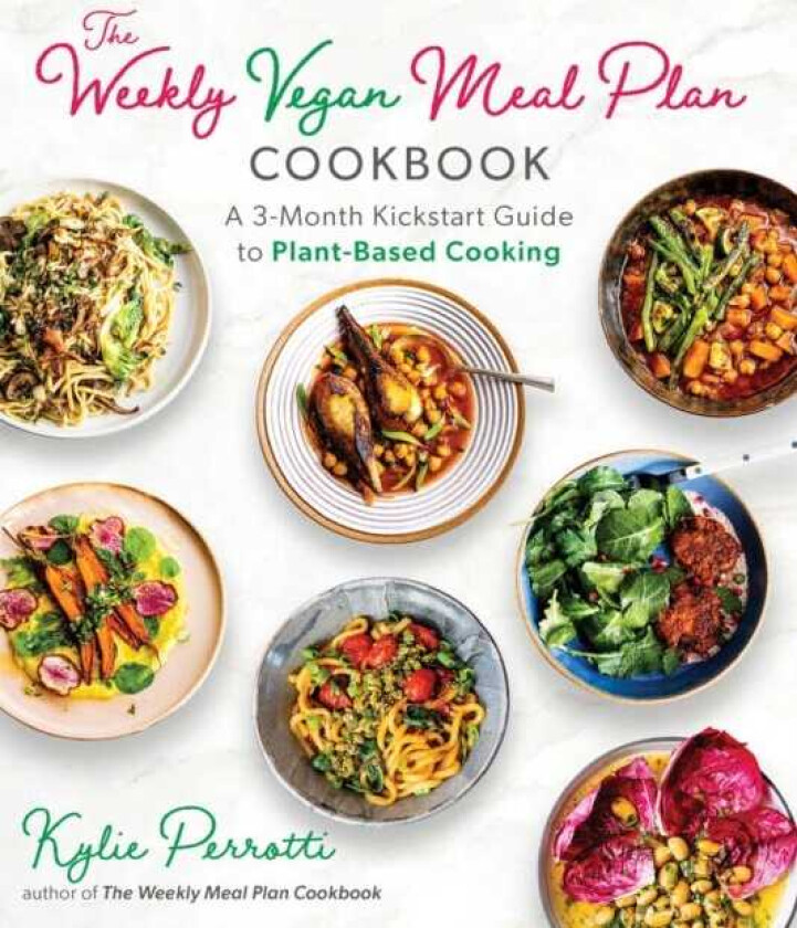 The Weekly Vegan Meal Plan Cookbook A 3Month Kickstart Guide to PlantBased Cooking