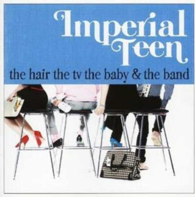 Imperial Teen  The Hair, The TV, The Baby & The Band  CD