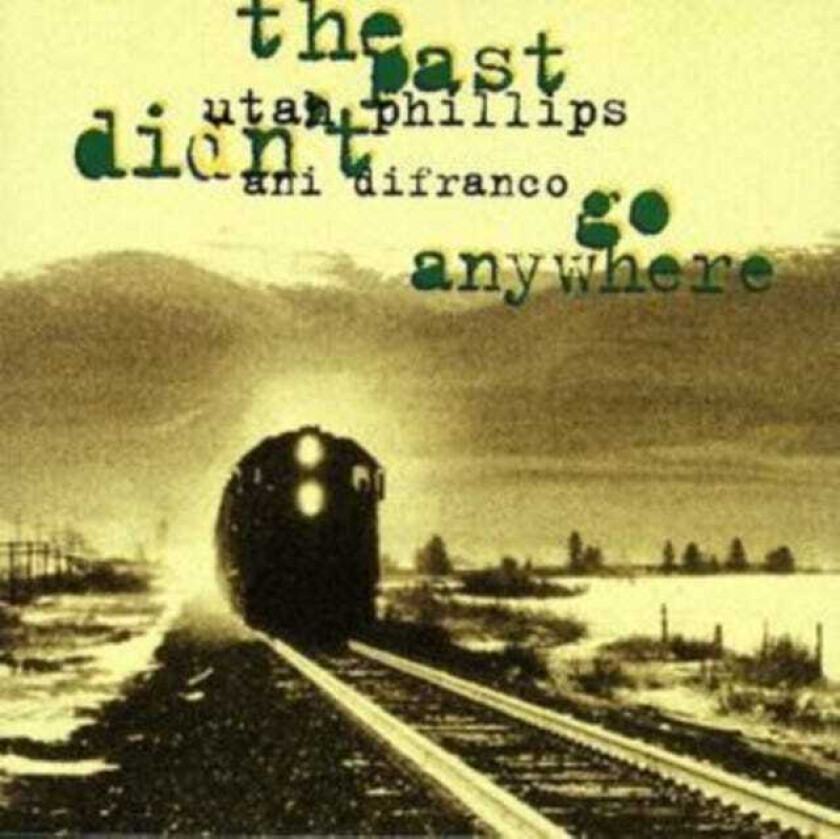 Ani DiFranco & Utah Phillips, Ani DiFranco, Utah Phillips  The Past Didn't Go Anywhere  CD