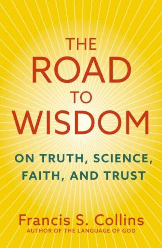 The Road to Wisdom On Truth, Science, Faith and Trust