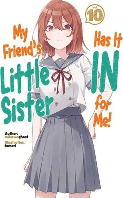 My Friend's Little Sister Has It In For Me! Volume 10 (Light Novel)