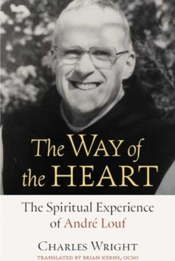 The Way of the Heart The Spiritual Experience of Andre Louf