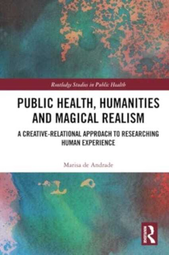 Public Health, Humanities and Magical Realism  A CreativeRelational Approach to Researching Human Experience