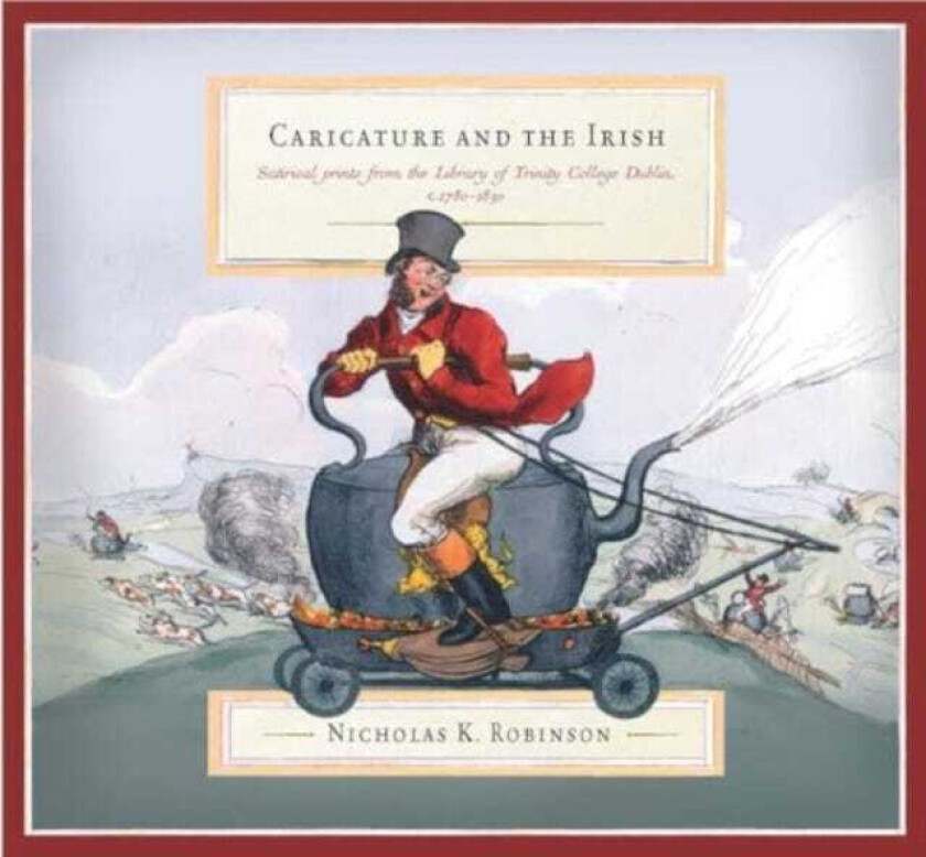 Caricature and the Irish satirical prints from the Library of Trinity College Dublin, c.17801830