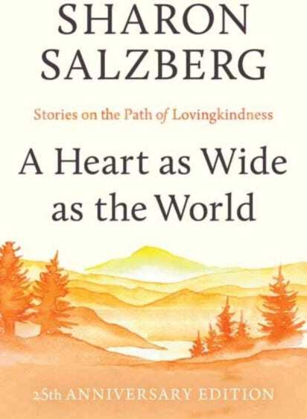 A Heart as Wide as the World Stories on the Path of Lovingkindness