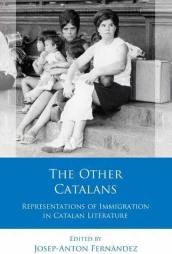 The Other Catalans Representations of Immigration in Catalan Literature
