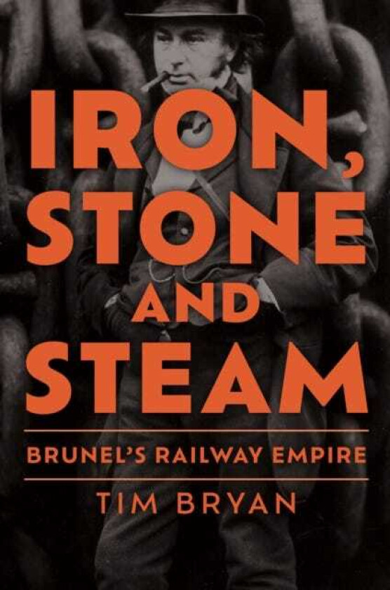 Iron, Stone and Steam Brunel's Railway Empire