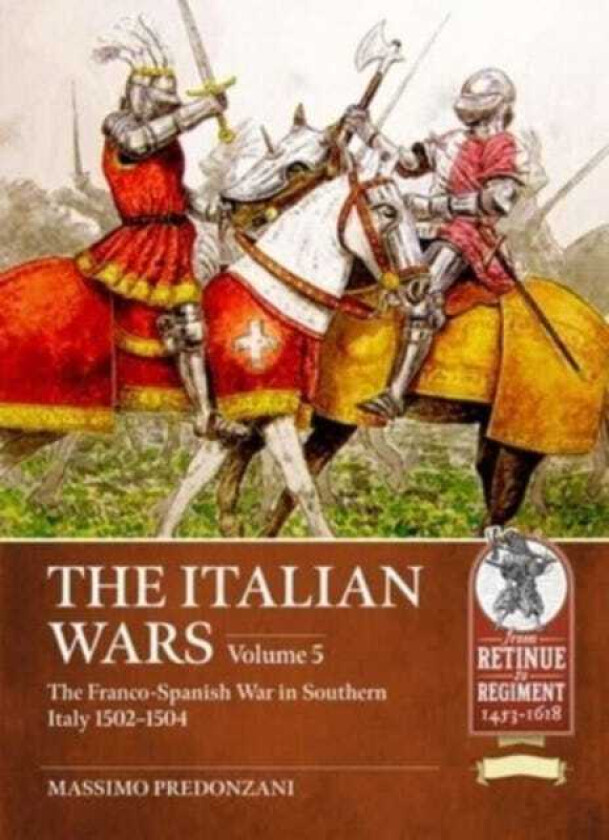 The Italian Wars Volume 5 The FrancoSpanish War in Southern Italy 15021504