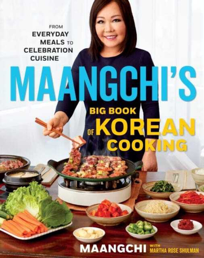Maangchi's Big Book Of Korean Cooking From Everyday Meals to Celebration Cuisine