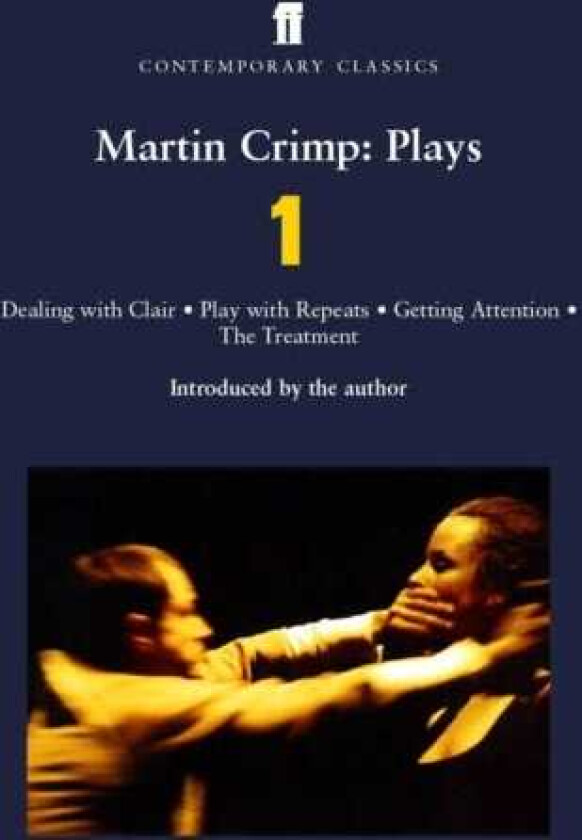 Martin Crimp Plays 1  Dealing with Clair; Play with Repeats; Getting Attention; The Treatment