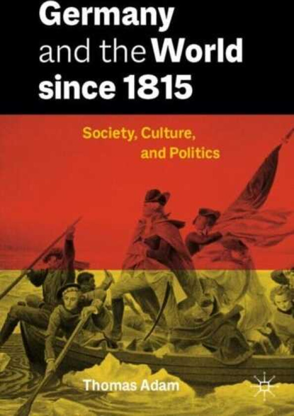 Germany and the World since 1815  Society, Culture, and Politics