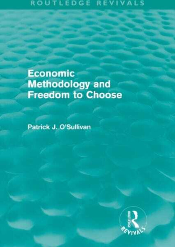 Economic Methodology and Freedom to Choose (Routledge Revivals)