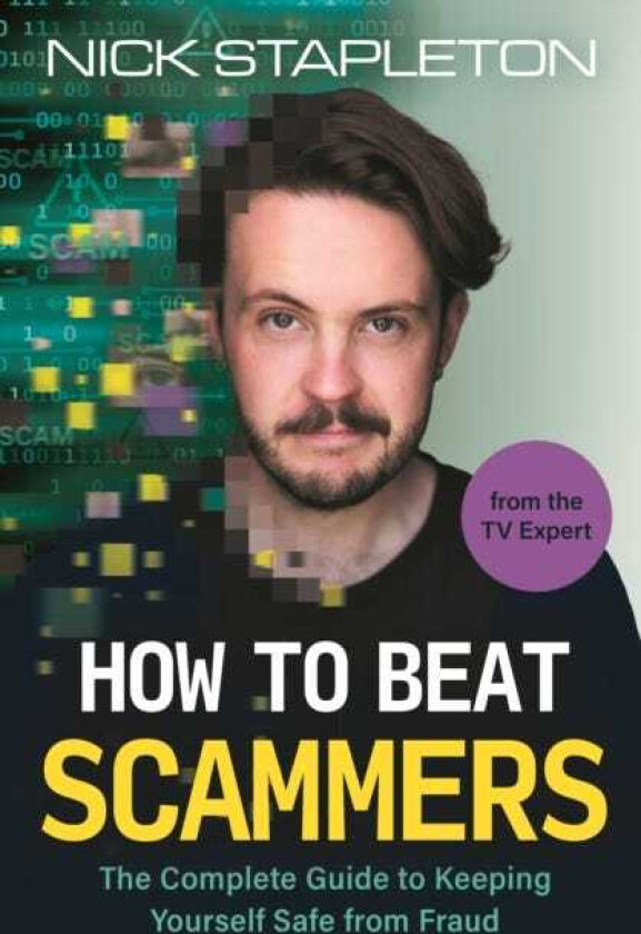 How to Beat Scammers The complete guide to safeguarding yourself and your loved ones from theft and fraud