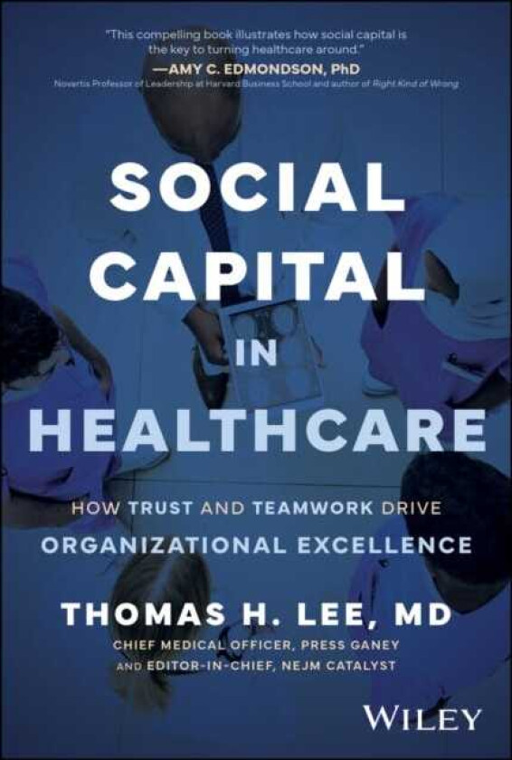 Social Capital in Healthcare How Trust and Teamwork Drive Organizational Excellence
