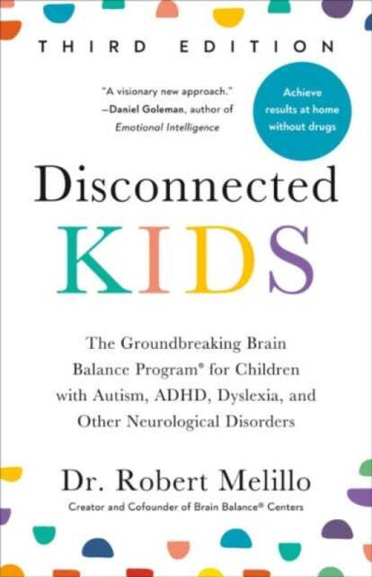 Disconnected Kids Third Edition The Groundbreaking Brain Balance Program for Children with Autism, ADHD, Dyslexia, and Other Neurological Disorders