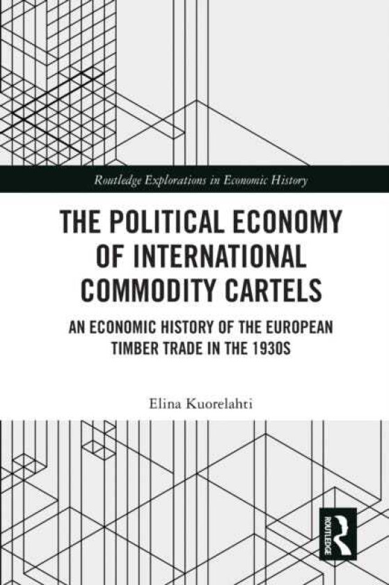 The Political Economy of International Commodity Cartels An Economic History of the European Timber Trade in the 1930s