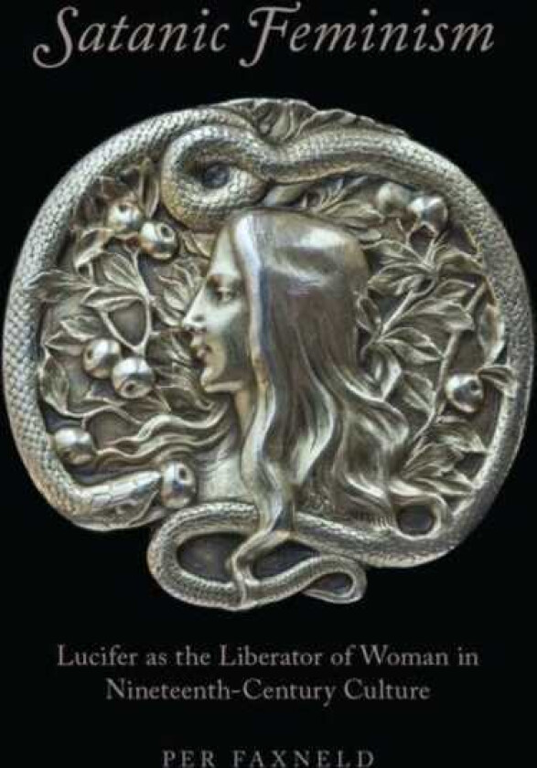 Satanic Feminism Lucifer as the Liberator of Woman in NineteenthCentury Culture