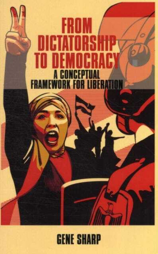 From Dictatorship to Democracy A Conceptual Framework for Liberation