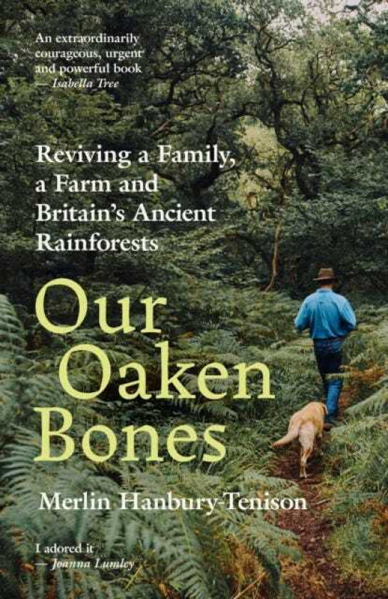 Our Oaken Bones Reviving a Family, a Farm and Britain’s Ancient Rainforests